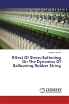 Nirvikar Gautam - Effect Of Stress-Softening On The Dynamics Of Ballooning Rubber String