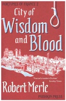 Robert Merle - Fortunes of France 2: City of Wisdom and Blood