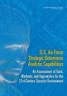 Air Force Studies Board, Committee on U S Air Force Strategic Det, Committee on U S Air Force Strategic Deterrence Military Capabilities in the 21st Century Security Environment, Division on Engineering and Physical Sci, Division on Engineering and Physical Sciences, National Research Council - U.S. Air Force Strategic Deterrence Analytic Capabilities
