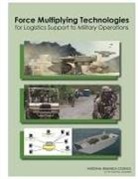 Board on Army Science and Technology, Committee on Force Multiplying Technolog, Committee on Force Multiplying Technologies for Logistics Support to Military Operations, Division on Engineering and Physical Sci, Division on Engineering and Physical Sciences, National Research Council - Force Multiplying Technologies for Logistics Support to Military Operations