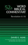 David Aune, David Edward Aune, Dr. David Aune, David Allen Hubbard, Bruce M. Metzger - Revelation 6-16, Volume 52B