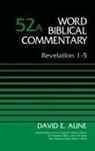 David Aune, David Edward Aune, Dr. David Aune, Glenn W. Barker, David Allen Hubbard - Revelation 1-5, Volume 52A