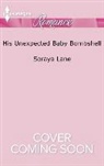 Soraya Lane - His Unexpected Baby Bombshell