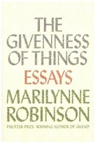 Marilynne Robinson - The Givenness of Things