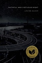 Louise Gleuck, Louise Glnck, Louise Gluck, Louise Glück - Faithful and Virtuous Night