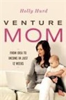 Holly Hurd - Venture Mom: From Idea to Income in Just 12 Weeks