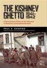 Paul A Shapiro, Paul A. Shapiro, Paul A./ Ioanid Shapiro - The Kishinev Ghetto 1941-1942