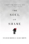 Curt Thompson, Curtis R Thompson, Curtis R. Thompson, Curt Thompson M D, Curt Thompson M. D. - The Soul of Shame