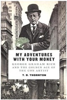 T. D. Thornton - My Adventures With Your Money