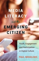 Paul Mihailidis - Media Literacy and the Emerging Citizen