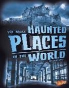 Flora Brett, Emily Raij - The Most Haunted Places in the World