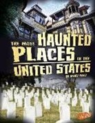 Flora Brett, Emily Raij - The Most Haunted Places in the United States