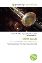 John McBrewster, Frederic P. Miller, Agnes F. Vandome - Miles Davis