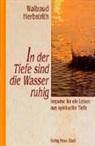 Waltraud Herbstrith - In der Tiefe sind die Wasser ruhig