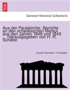 Gustav Ruemelin, H Schaefer - Aus der Paulskirche. Berichte an den schwäbischen Merkur aus den Jahren 1848 und 1849 ... Herausgegeben von H. R. Schäfer.