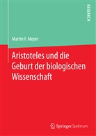 Martin F Meyer, Martin F. Meyer - Aristoteles und die Geburt der biologischen Wissenschaft