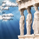 August Messer, Jan Koester - Die anthopologische Periode der griechischen Philosophie, Audio-CD, (Hörbuch)