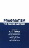 John Dewey, William James, Clarence Irving Lewis, George Herbert Mead, Charles S. Peirce, Charles Sanders Peirce... - Pragmatism