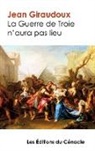 Jean Giraudoux - La Guerre de Troie n'aura pas lieu - édition enrichie
