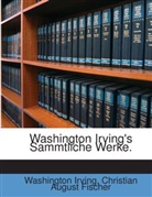 Christian August Fischer, Washington Irving - Washington Irving's Sammtliche Werke ...