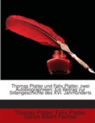 Daniel Albert Fechter, Félix Platter, Thomas Platter - Thomas Platter Und Felix Platter, Zwei Autobiographieen: Ein Beitrag Zur Sittengeschichte Des Xvi. Jahrhunderts