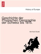 Bernhard Studer - Geschichte der Physischen Geographie der Schweiz bis 1815.