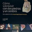 Juan Carlos . . . [et al. ] Díez Fernández-Lomana - Cómo sobrevivir con dos piedras y un cerebro : manual práctico de arqueología experimental