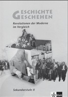 Andreas Grießinger - Geschichte und Geschehen, Sekundarstufe II, Baden-Württemberg: Revolutionen der Moderne im Vergleich