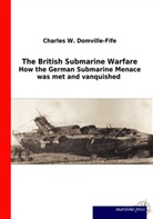 Charles W Domville-Fife, Charles W. Domville-Fife - The British Submarine Warfare