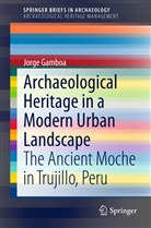 Jorge Gamboa, Jorge Gamboa Velásquez, Jorge A. Gamboa Velasquez - Archaeological Heritage in a Modern Urban Landscape