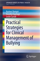 Leslie Carrol, Leslie Carrol;, Lesl Carroll, Leslie Carroll, Dorothy Espelage, Dorothy L Espelage... - Practical Strategies for Clinical Management of Bullying