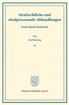 Karl Binding - Strafrechtliche und strafprozessuale Abhandlungen. Bd.1