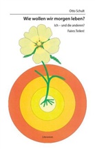 Otto Schult - Wie wollen wir morgen leben?