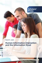 David A Jank, David A. Jank - Human-Information Interaction and the Information Dyad