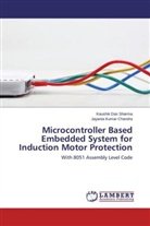 Jayanta Kumar Chandra, Kaushi Das Sharma, Kaushik Das Sharma - Microcontroller Based Embedded System for Induction Motor Protection