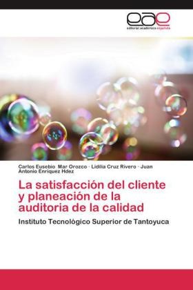 Lidili Cruz Rivero, Lidilia Cruz Rivero, En, Juan Antonio Enríquez Hdez, Carlos Eusebi Mar Orozco, … - La satisfacción del cliente y planeación de la auditoria de la calidad Instituto Tecnológico Superior de Tantoyuca