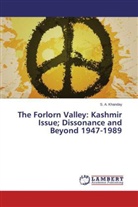 S A Khanday, S. A. Khanday - The Forlorn Valley: Kashmir Issue; Dissonance and Beyond 1947-1989