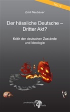 Emil Neubauer - Der hässliche Deutsche - Dritter Akt?