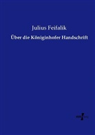 Julius Feifalik - Über die Königinhofer Handschrift