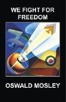 A. III Freeman, Oswald Mosley - We Fight for Freedom