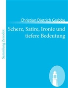 Christian Dietrich Grabbe - Scherz, Satire, Ironie und tiefere Bedeutung