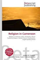 Susan F Marseken, Susan F. Marseken, Lambert M. Surhone, Miria T Timpledon, Miriam T. Timpledon - Religion in Cameroon
