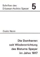 Guido Nonn, Archi des Bistums Speyer - Die Domherren seit Wiedererrichtung des Bistums Speyer im Jahre 1817