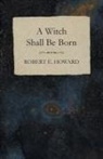 Robert E. Howard - A Witch Shall Be Born