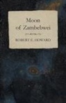 Robert E. Howard - Moon of Zambebwei