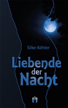 Silke Köhler - Liebende der Nacht