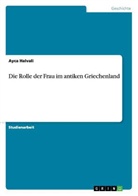 Ayca Halvali - Die Rolle der Frau im antiken Griechenland