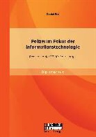 Daniel Frei - Polizei im Fokus der Informationstechnologie: Bedeutung der ICT für Polizeikorps