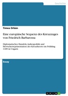 Tímea Orbán - Eine europäische Sequenz des Kreuzzuges von Friedrich Barbarossa