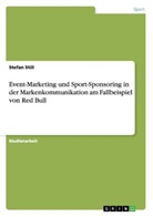 Stefan Still - Event-Marketing und Sport-Sponsoring in der Markenkommunikation am Fallbeispiel von Red Bull